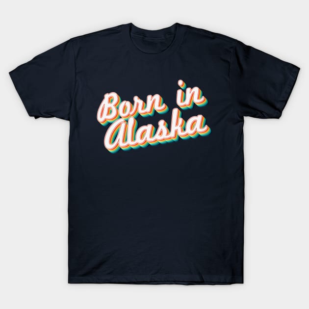 Born In Alaska - 80's Retro Style Typographic Design T-Shirt by DankFutura